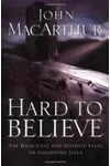 Hard to Believe: The High Cost and Infinite Value of Following Jesus