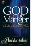 God in the Manger: The Miraculous Birth of Christ