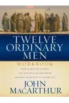 Twelve Ordinary Men Workbook: How the Master Shaped His Disciples for Greatness, and What He Wants to Do With You