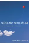 Safe in the Arms of God: Truth from Heaven About the Death of a Child