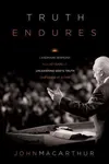 Truth Endures: commemorating forty years of unleashing God's truth one verse at a time 1969-2009, landmark sermons