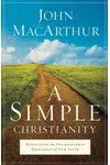 A Simple Christianity: Rediscover the Foundational Principles of Our Faith