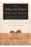 The MacArthur Topical Bible: A Comprehensive Guide to Every Major Topic Found in the Bible