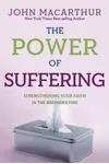 The Power of Suffering: Strengthening Your Faith in the Refiner's Fire