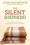 The Silent Shepherd: The Care, Comfort, and Correction of the Holy Spirit