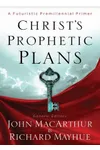Christ's Prophetic Plans: A Futuristic Premillennial Primer