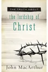 The Truth About The Lordship of Christ