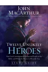 Twelve Unlikely Heroes Study Guide: How God Commissioned Unexpected People in the Bible and What He Wants to Do with You