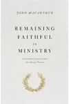 Remaining Faithful in Ministry: 9 Essential Convictions for Every Pastor