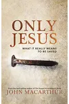 Only Jesus: What It Really Means to Be Saved