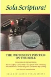 Sola Scriptura!: The Protestant Position on the Bible