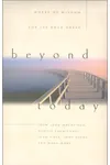 Beyond Today: Words of Wisdom for the Road Ahead