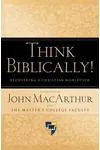 Think Biblically!: Recovering a Christian Worldview