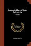 Complete Plays of John Galsworthy; Volume 1