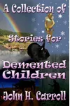 A Collection of Stories for Demented Children