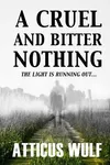 A Cruel and Bitter Nothing (As: Atticus Wulf)