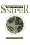 Ultimate Sniper: An Advanced Training Manual for Military and Police Snipers