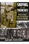 Sniping in the Trenches: World War I and the Birth of Modern Sniping