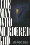 The Man Who Murdered God