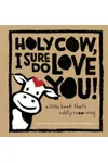 Holy Cow, I Sure Do Love You!