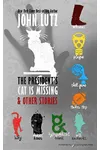 The President's Cat Is Missing & Other Stories