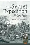 The Secret Expedition: The Anglo-Russian Invasion of Holland 1799