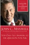 You Only Get Answers to the Questions You Ask: Lesson 25 from Leadership Gold