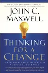 Thinking for a Change: 11 Ways Highly Successful People Approach Life and Work