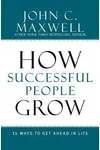 How Successful People Grow: 15 Ways to Get Ahead in Life
