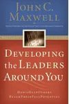 Developing the Leaders Around You: How to Help Others Reach Their Full Potential