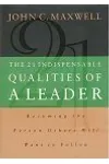 The 21 Indispensable Qualities of a Leader: Becoming the Person Others Will Want to Follow