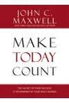 Make Today Count: The Secret of Your Success Is Determined by Your Daily Agenda