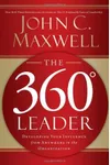 The 360 Degree Leader: Developing Your Influence from Anywhere in the Organization
