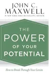 The Power of Your Potential: How to Break Through Your Limits