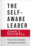 The Self-Aware Leader: Play to Your Strengths, Unleash Your Team