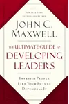 The Ultimate Guide to Developing Leaders: Invest in People Like Your Future Depends on It