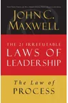 The Law of Process: Lesson 3 from the 21 Irrefutable Laws of Leadership