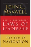 The Law of Navigation: Lesson 4 from the 21 Irrefutable Laws of Leadership