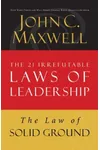 The Law of Solid Ground: Lesson 6 from the 21 Irrefutable Laws of Leadership