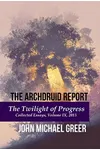The Twilight of Progress: Collected Essays, Volume IX, 2015