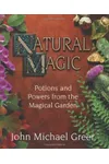 Natural Magic: Potions and Powers from the Magical Garden