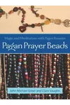 Pagan Prayer Beads: Magic and Meditation with Pagan Rosaries