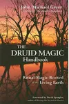 The Druid Magic Handbook: Ritual Magic Rooted in the Living Earth