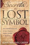 Secrets of the Lost Symbol: The Unauthorized Guide to Secret Societies, Hidden Symbols & Mysticism