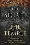 The Secret of the Temple: Earth Energies, Sacred Geometry, and the Lost Keys of Freemasonry