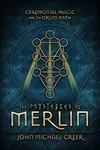The Mysteries of Merlin: Ceremonial Magic for the Druid Path