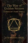 The Way of the Golden Section: A Manual of Occult Training