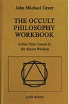 The Occult Philosophy Workbook: A One Year Course in the Secret Wisdom