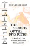 The Secret of the Five Rites: In Search of a Lost Western Tradition of Inner Alchemy