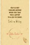 You're Not Fooling Anyone When You Take Your Laptop to a Coffee Shop: Scalzi On Writing